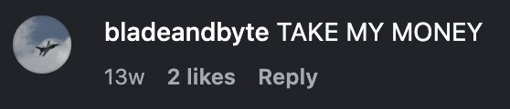 Comment: TAKE MY MONEY