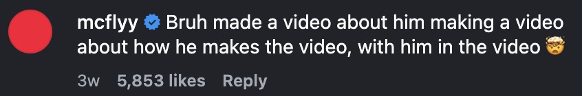 Comment: Bruh made a video about him making a video
